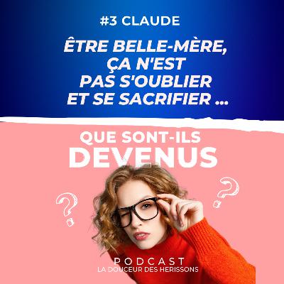 "ÊTRE BELLE-MÈRE, ÇA N’EST PAS S’OUBLIER ET SE SACRIFIER !" #3Claude - Que sont-ils devenus
