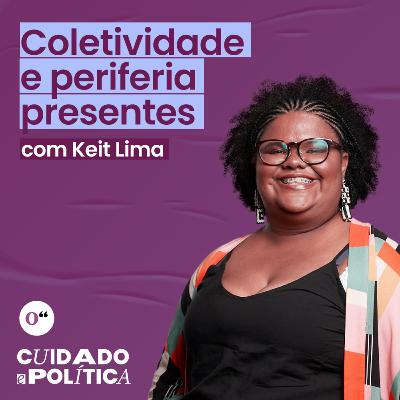 Cuidado e Política: Coletividade e periferia presentes com Keit Lima Cuidado e Política: Coletividade e periferia presentes com Keit Lima