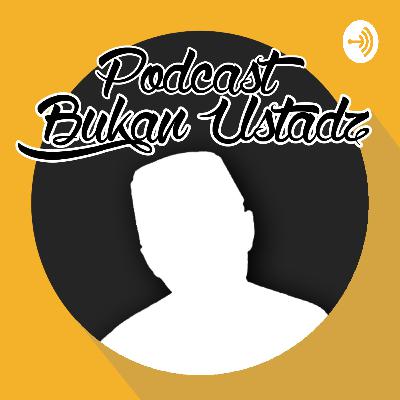 PODCAST BUKAN USTADZ || "muqoddimah" PODCAST BUKAN USTADZ || "muqoddimah"