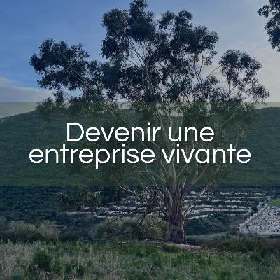 Devenir une entreprise vivante Devenir une entreprise vivante