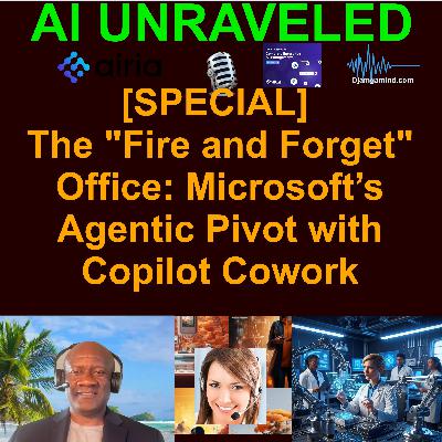 [AI UNRAVELED SPECIAL] Microsoft’s "Fire and Forget" AI:  Copilot Cowork and the New $99 E7 Tier