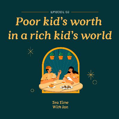 EP 3: Poor kid’s worth in a rich kid’s world EP 3: Poor kid’s worth in a rich kid’s world