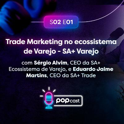 #s02e01 - Trade Marketing no ecossistema de varejo - SA+ Varejo