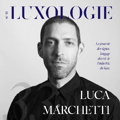 #33 | Le pouvoir des signes, langage discret de l'industrie du luxe - Luca Marchetti, The Prospectivists #33 | Le pouvoir des signes, langage discret de l'industrie du luxe - Luca Marchetti, The Prospectivists