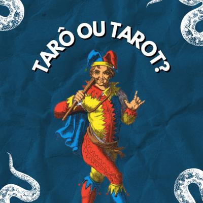 #5 - Tarô ou Tarot?