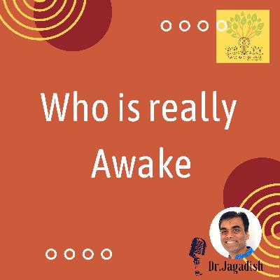 Who is really Awake - P#242