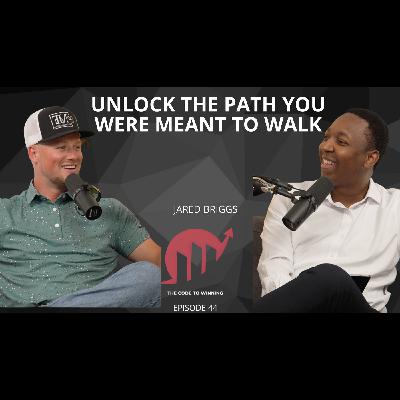 UNLOCK THE PATH YOU WERE MEANT TO WALK: BLUE COLLAR TO ENTREPRENEUR  || JARED BRIGSS || EPISODE 044