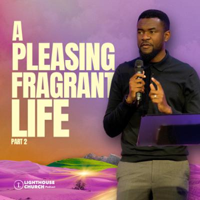 A Pleasing Fragrant Life Part 2 || Egypt To Canaan: Fulfill Your Destiny || Part 8 A Pleasing Fragrant Life Part 2 || Egypt To Canaan: Fulfill Your Destiny || Part 8