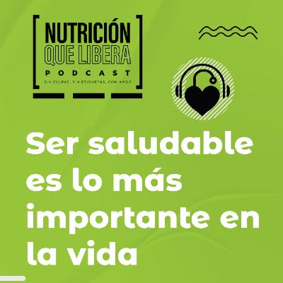 Episodio 99: Ser saludable es lo más importante en la vida