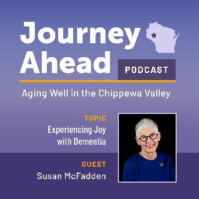 Experiencing Joy with Dementia - Guest: Susan McFadden