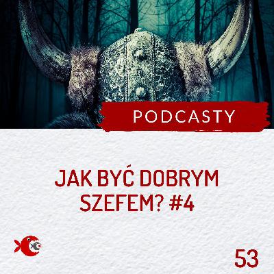 53 Jak być dobrym szefem - część 4: Delegowanie zadań i wsparcie rozwoju pracowników
