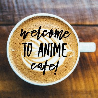 1.1 - Anime Café is open!