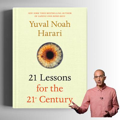 21 Lessons For the 21st Century - Yuval Noah Harari (Book Summary) 21 Lessons For the 21st Century - Yuval Noah Harari (Book Summary)
