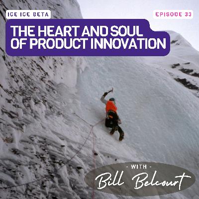 The Heart and Soul of Product Innovation with Bill Belcourt