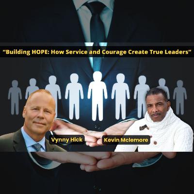 “Building HOPE: How Service and Courage Create True Leaders” with Vynny Hick