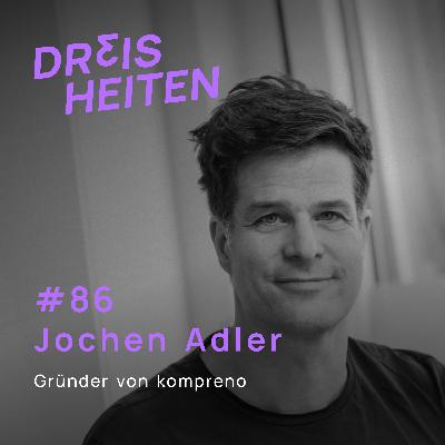 Jochen Adler - Gründer von kompreno - Lebenserfahrung & Weisheiten (#86)