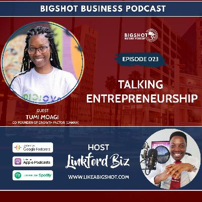 023. Talking Entrepreneurship with Tumi Moagi 023. Talking Entrepreneurship with Tumi Moagi