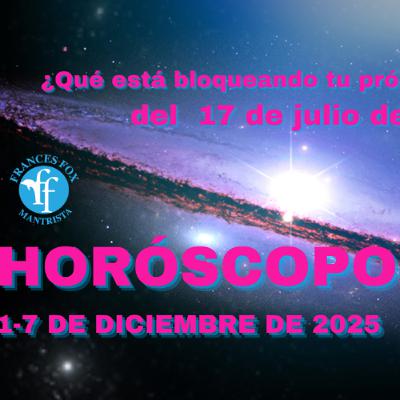 HORÓSCOPOS 1-7 DE DICIEMBRE DE 2025- ¿Qué está bloqueando tu próxima ascensión 17 de julio de 2026?