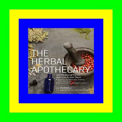 PDF - KINDLE - EPUB - MOBI The Herbal Apothecary: 100 Medicinal Herbs and How to Use Them Pdf free^^ PDF - KINDLE - EPUB - MOBI The Herbal Apothecary: 100 Medicinal Herbs and How to Use Them Pdf free^^