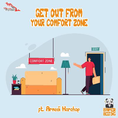 Episode 18 - Get Out From Your Comfort Zone