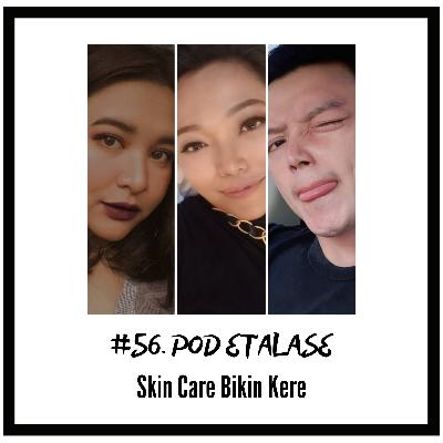 Eps.56. Pod Etalase: Skin Care Bikin Kere