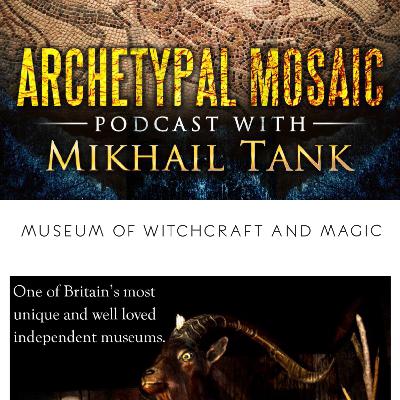 Archetypal Mosaic Halloween Special: an exclusive interview with The Museum of Witchcraft and Magic (UK) ... a conversation with its manager, Judith Hewitt.