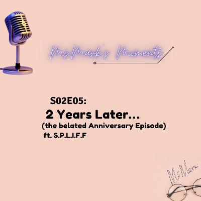 S2E5: 2 Years Later... (ft. S.P.L.I.F.F)