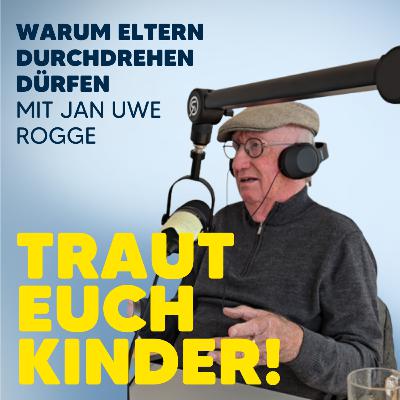 #15 Erziehungsberater Jan Uwe Rogge: Warum wir als Eltern durchdrehen dürfen
