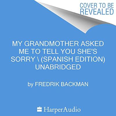 My Grandmother Asked Me to Tell You She's Sorry \ (Spanish Edition) (Audiolibro) | Prueba Gratis