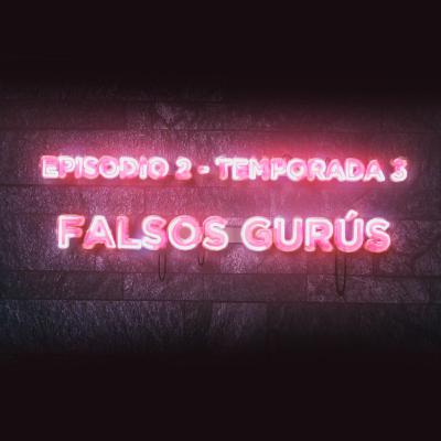 Falsos Gurús - T3-E2