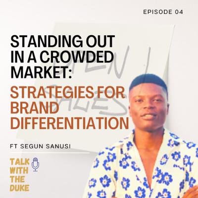 Standing Out in a Crowded Market: Strategies for Brand Differentiation