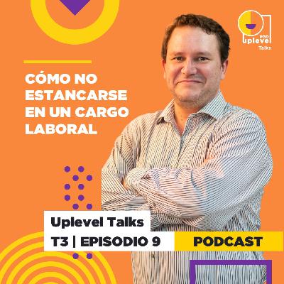 T3| EPS 9: Cómo no estancarse, en un cargo laboral
