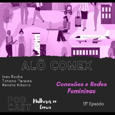 Alô Comex - Ep. 13 - Conexões de Redes Femininas Alô Comex - Ep. 13 - Conexões de Redes Femininas