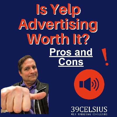 Is Yelp Advertising Worth It? Pros, Cons & Alternatives