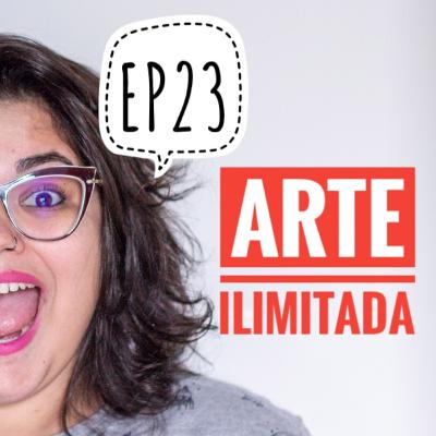 EP23 - Arte Ilimitada EP23 - Arte Ilimitada