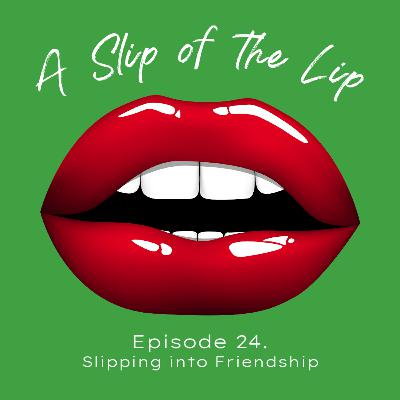 Slipping Into Friendship