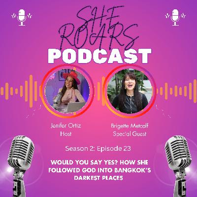 #23| Would You Say Yes? How She Followed God Into Bangkok’s Darkest Places with Brigette Metcalf