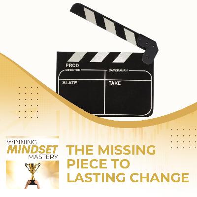 The Missing Piece To Lasting Change