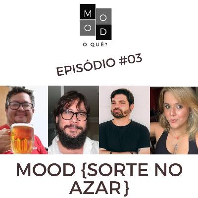 Mood, o quê? Episódio #03 - {Sorte no azar} Mood, o quê? Episódio #03 - {Sorte no azar}