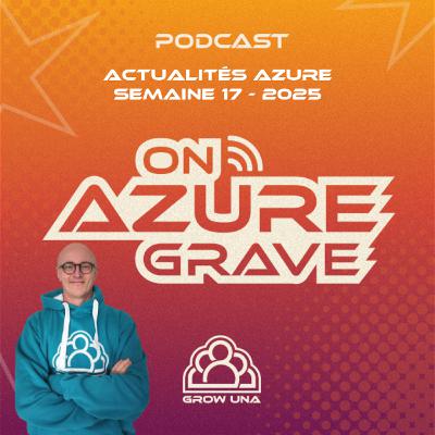 On Azure Grave - Actualités Azure - 2025 Semaine 17