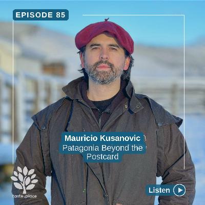 Ep 85. Mauricio Kusanovic - Patagonia Beyond the Postcard