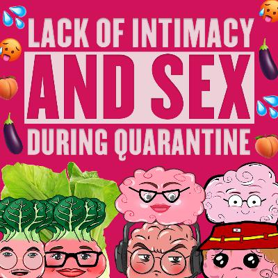 Lack of Intimacy and Sex During Quarantine ft. The Pechay Show