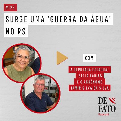 Surge uma “guerra da água” no RS. Com a deputada estadual Stela Farias e o professor, agrônomo e pesquisador Jamir Silva da Silva | De Fato #125