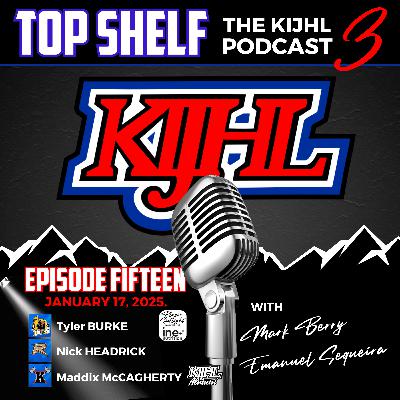 Top Shelf: The KIJHL Podcast - S3 E15 - January 17 - Burke - McCagherty - Headrick