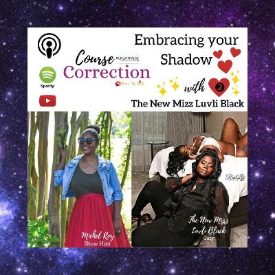 Course Correction: Embracing Your Shadow, Pt. 2 with The New Mizz Luvli Black Course Correction: Embracing Your Shadow, Pt. 2 with The New Mizz Luvli Black