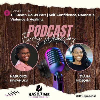 Till Death Do Us Part | Self-Confidence, Domestic Violence & Healing (with Diana Mosoba) - EPISODE 147
