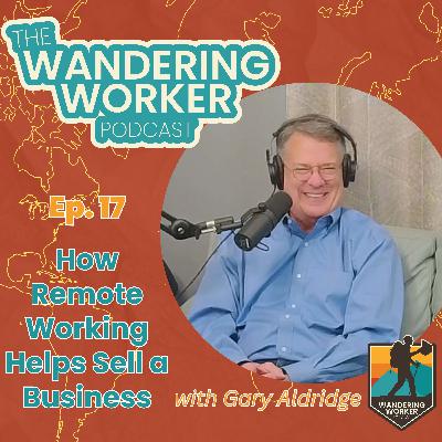 Ep 17 - How Remote Working Helps Sell a Business :: Gary Aldridge Ep 17 - How Remote Working Helps Sell a Business :: Gary Aldridge