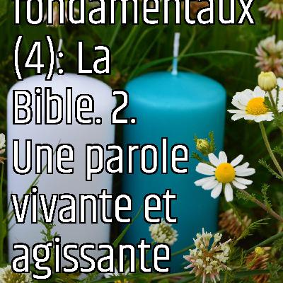 Revenons aux fondamentaux (4): La Bible. 2. Une parole vivante et agissante