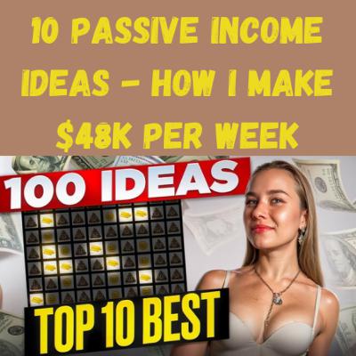 10 Passive Income Ideas - How I Make $48k per Week