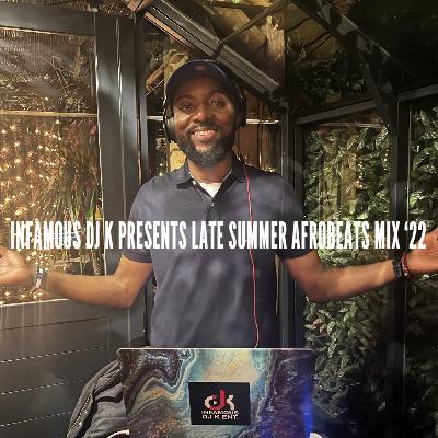 DJ K PRESENTS LATE SUMMER AFROBEATS MIX 2022 DJ K PRESENTS LATE SUMMER AFROBEATS MIX 2022